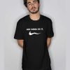 Just Kinda Do It Parody T Shirt t