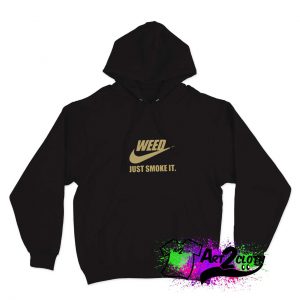 Weed Just Smoke It Hoodie