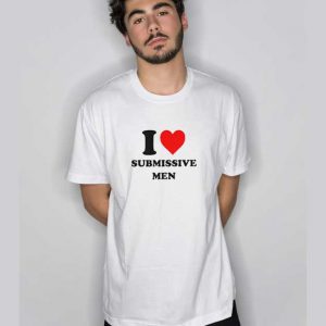 I Love Submissive Men T Shirt