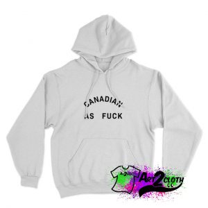 Canadian As Fuck Hoodie