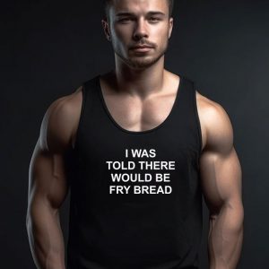 I Was Told There Would Be Fry Bread Tank Top