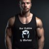 Parody Your Problem Is Obvious Tank Top