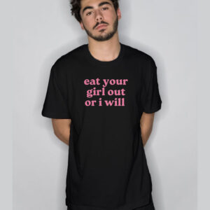 LGBT Eat Your Girl Out Or I Will T Shirt