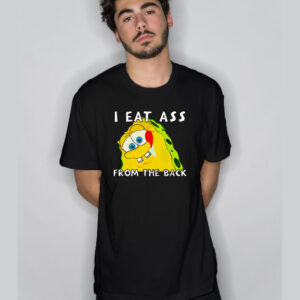 I Eat Ass From The Back Bob T Shirt