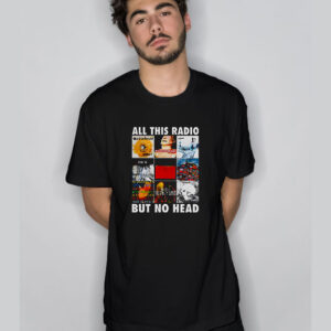 All This Radio But No Head T-Shirt