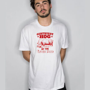 Girthiest Hog At The State Fair T-Shirt
