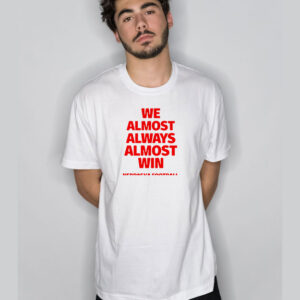 We Almost Always Almost Win Nebraska Football T-Shirt